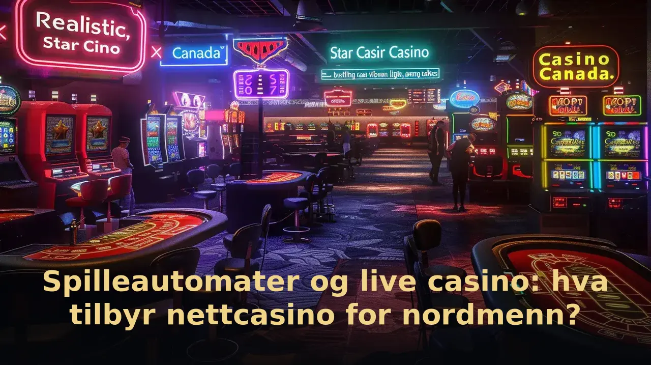 Spilleautomater og live casino: hva tilbyr nettcasino for nordmenn?